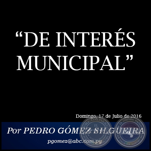 DE INTERÉS MUNICIPAL - Por PEDRO GÓMEZ SILGUEIRA - Domingo, 17 de Julio de 2016 
